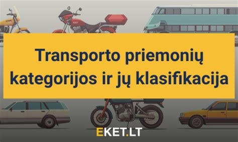 Infografika su skirtingų transporto priemonių kategorijų amžiaus ir techniniais reikalavimais